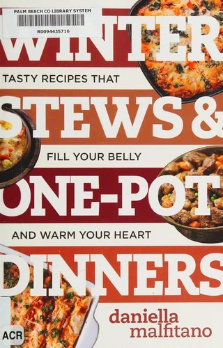 Winter Stews & One-Pot Dinners: Tasty Recipes That Fill Your Belly and Warm Your Heart