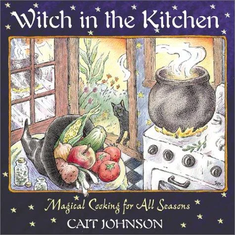 Witch in the Kitchen: Magical Cooking for All Seasons (New of Cooking Like a Goddess)