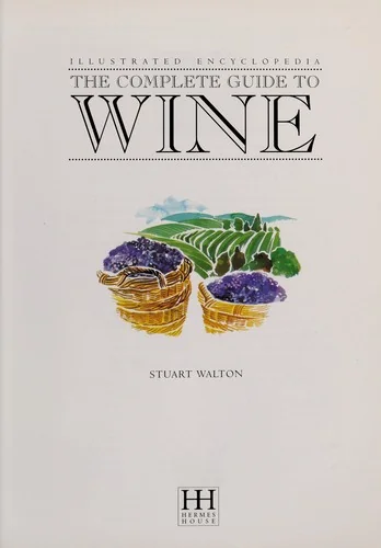 World Encyclopedia of Wine: A Definitive Tour Through the World of Wine from Bordeaux and Burgundy to Coonawarra and the Napa Valley; The Greatest Gra