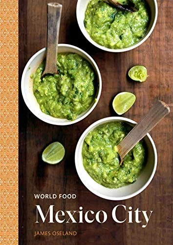 World Food: Mexico City: Heritage Recipes for Classic Home Cooking [A Mexican Cookbook]