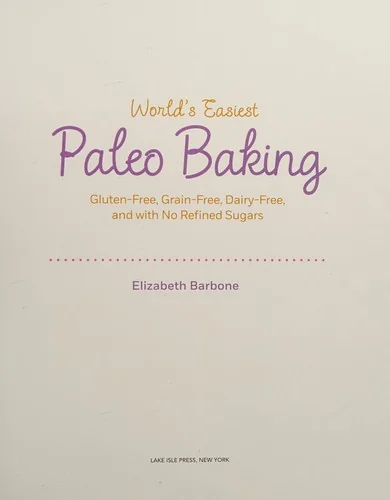 World's Easiest Paleo Baking: Beloved Treats Made Gluten-Free, Grain-Free, Dairy-Free, and with No Refined Sugars