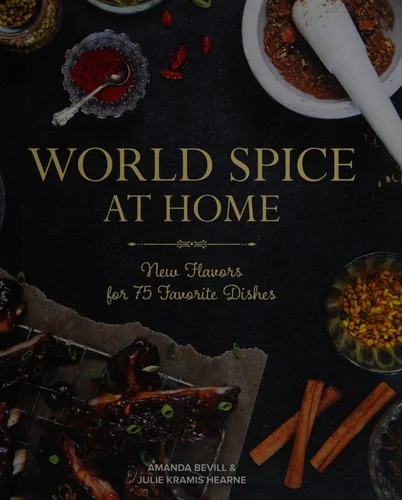 World Spice at Home: New Flavors for 75 Favorite Dishes