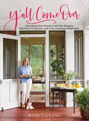 Y'All Come Over: Charming Your Guests with New Recipes, Heirloom Treasures, and True Southern Hospitality