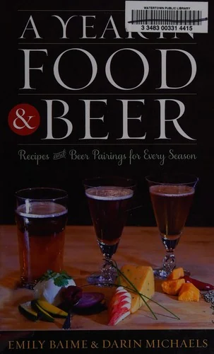 Year in Food & Beer: Recipes & Cb: Recipes and Beer Pairings for Every Season