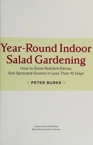 Year-Round Indoor Salad Gardening: How to Grow Nutrient-Dense, Soil-Sprouted Greens in Less Than 10 Days