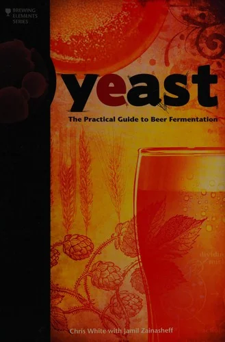 Yeast: The Practical Guide to Beer Fermentation by White, Chris