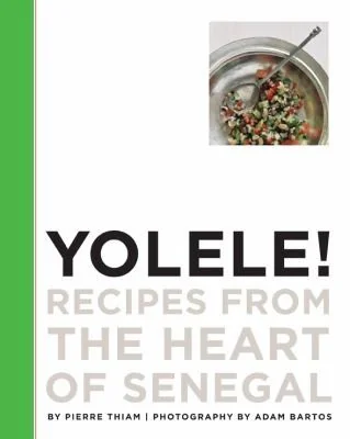 Yolele! Recipes from the Heart of Senegal by Thiam, Pierre