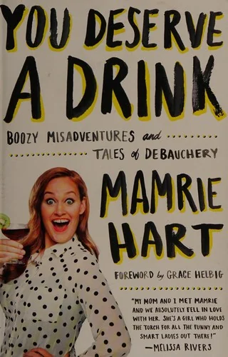 You Deserve a Drink: Boozy Misadventures and Tales of Debauchery