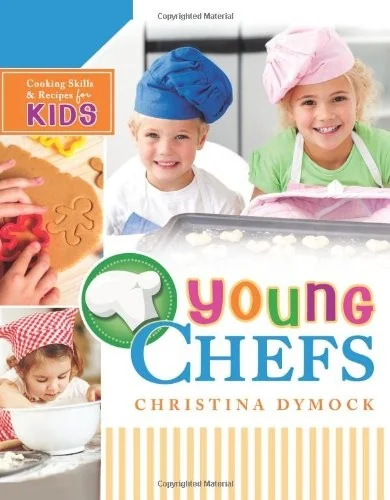 Young Chefs: Cooking Skills and Recipes for Kids