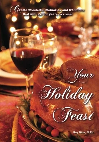 Your Holiday Feast: fabulous ideas and recipes for making holiday entertaining fun and easy
