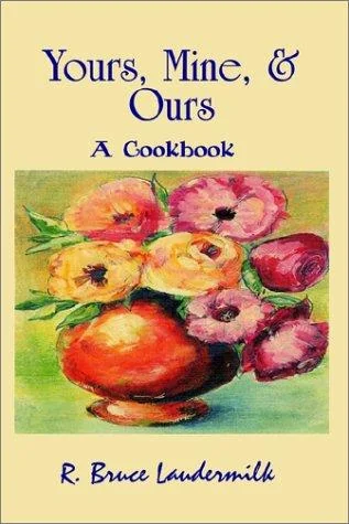 Yours, Mine, & Ours: A Cookbook