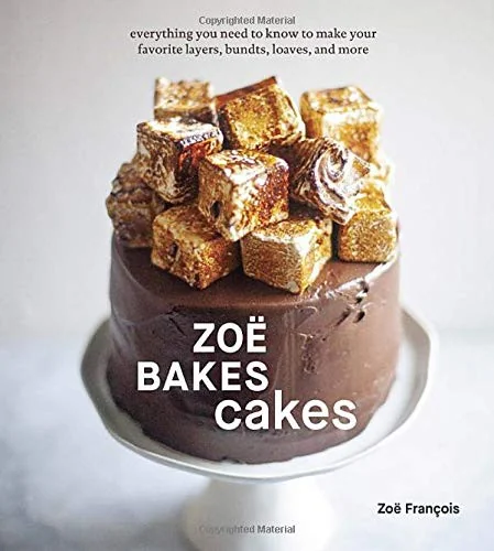 Zoe Bakes Cakes: Everything You Need to Know to Make Your Favorite Layers, Bundts, Loaves, and More [A Baking Book]