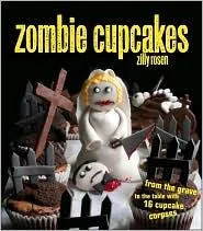 Zombie Cupcakes: From the Grave to the Table with 16 Cupcake Corpses