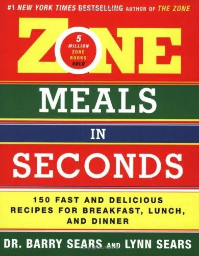 Zone Meals in Seconds: 150 Fast and Delicious Recipes for Breakfast, Lunch, and Dinner
